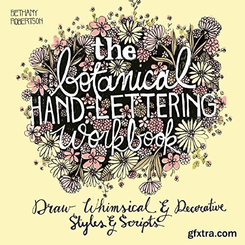 The Botanical Hand Lettering Workbook: Draw Whimsical and Decorative Styles and Scripts