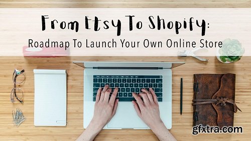 From Etsy To Shopify: Roadmap To Launch Your Online Store