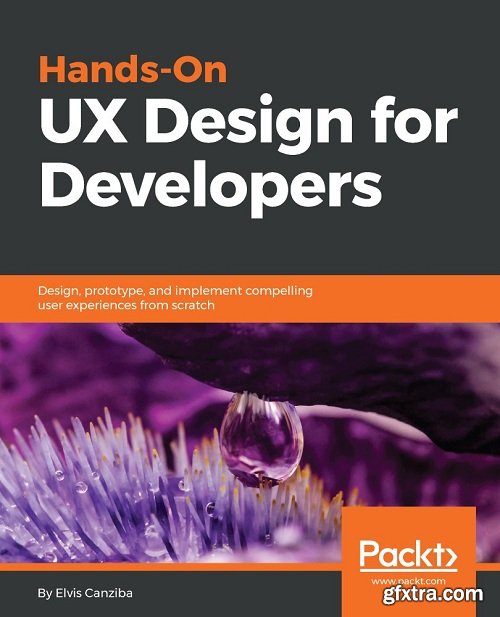 Hands-On UX Design for Developers: Design, prototype, and implement compelling user experiences from scratch.