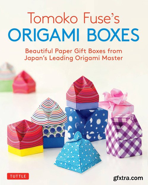 Tomoko Fuse\'s Origami Boxes: Beautiful Paper Gift Boxes from Japan\'s Leading Origami Master (Origami Book with 30 Projects)