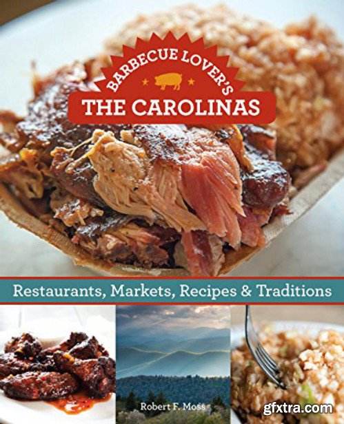 Barbecue Lover\'s the Carolinas: Restaurants, Markets, Recipes & Traditions