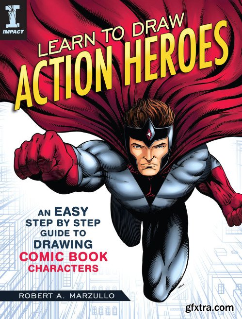 Learn to Draw Action Heroes: An Easy Step by Step Guide to Drawing