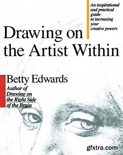 Drawing on the Artist Within: An Inspirational and Practical Guide to Increasing Your Creative Powers