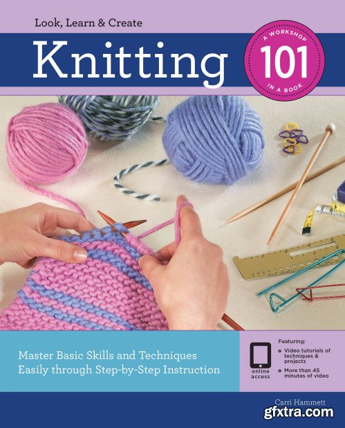 Knitting 101: Master Basic Skills and Techniques Easily Through Step-by-Step Instruction