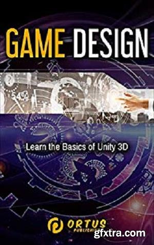 Game Design: Learn the Basics of Unity 3D (Introduction to Game Design)