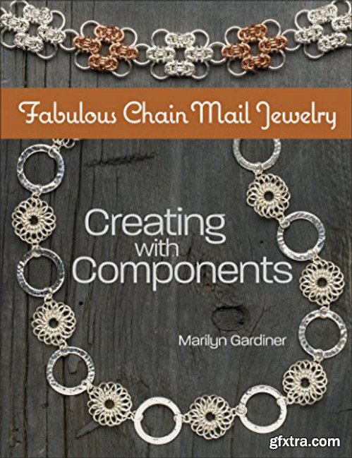Fabulous Chain Mail Jewelry: Creating with components