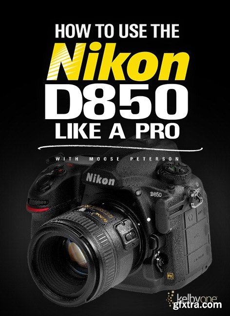 KelbyOne - How to Use the Nikon D850 Like A Pro