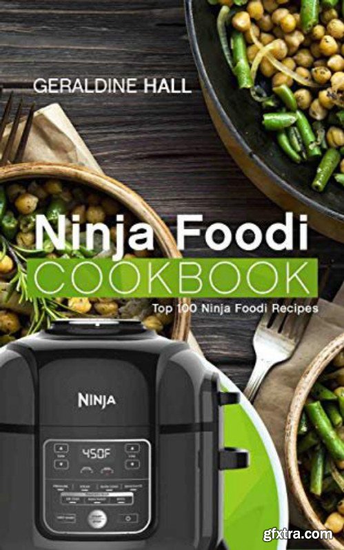 Ninja Foodi Cookbook: Top 100 Ninja Foodi Recipes