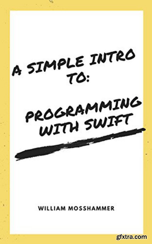A Simple Intro To: Programming with Swift