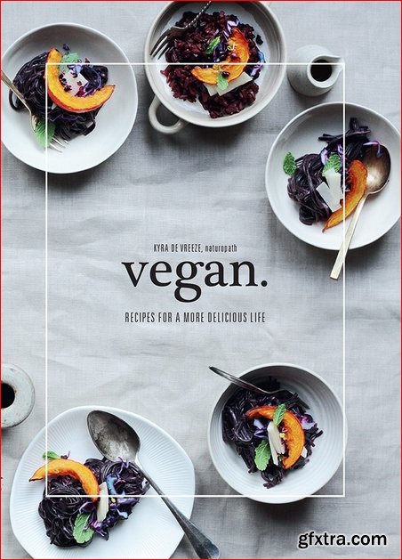 Vegan: Recipes for a more delicious life