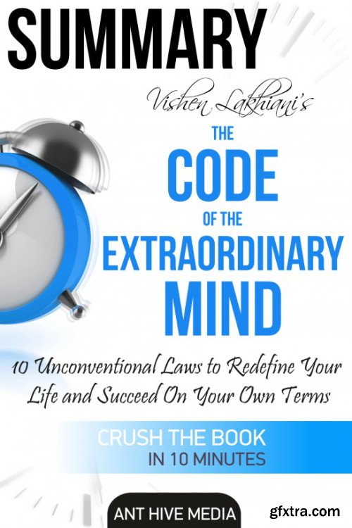 Summary of Vishen Lakhiani\'s The Code of the Extraordinary Mind: 10 Unconventional Laws to Redfine Your Life and Succeed...