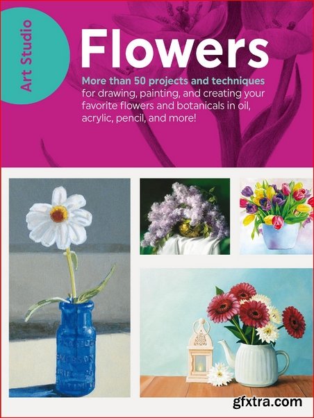 Art Studio: Flowers : More Than 50 Projects and Techniques for Drawing, Painting, and Creating (PDF)