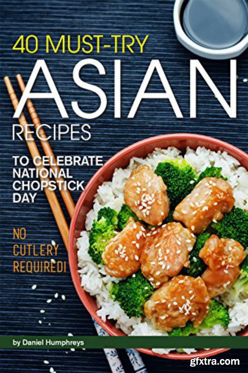 40 Must-Try Asian Recipes: To Celebrate National Chopstick Day - No Cutlery Required!