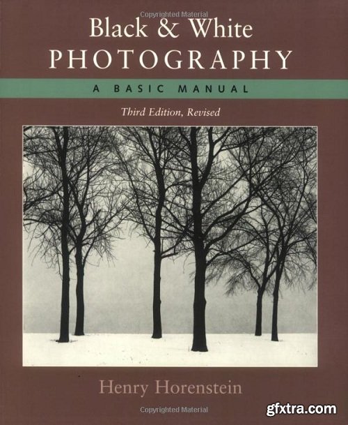 Black and White Photography: A Basic Manual Third Revised Edition