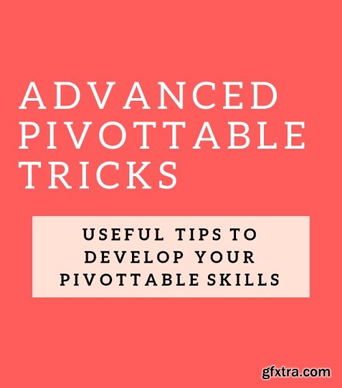 Advanced PivotTable Tricks - Useful Tips to Develop your PivotTable Skills