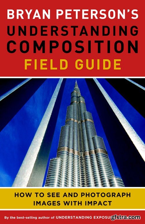 Bryan Peterson\'s Understanding Composition Field Guide: How to See and Photograph Images with Impact