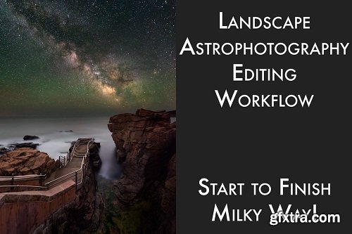 Adam Woodworth - Landscape Astrophotography Editing Workflow Video
