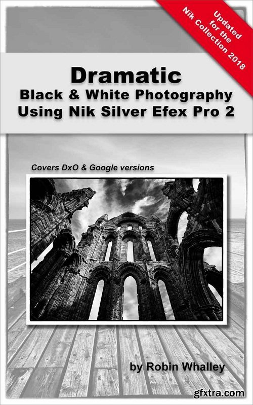 Dramatic Black & White Photography Using Nik Silver Efex Pro 2