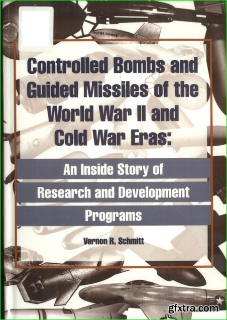 Vernon R. Schmitt – Controlled Bombs and Guided Missiles of the World War II and Cold War Eras