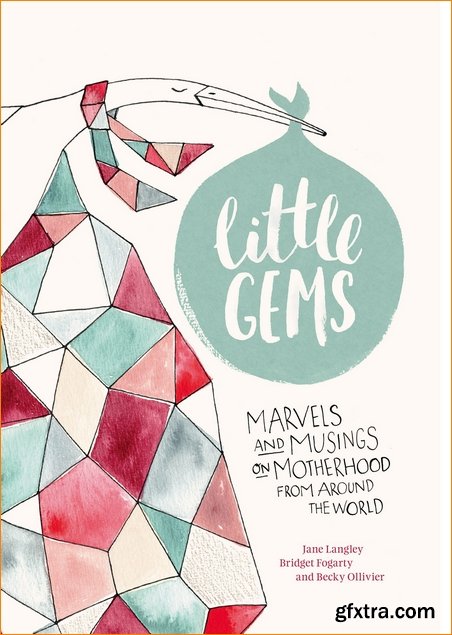 Little Gems: Marvels and Musings on Motherhood from Around the World