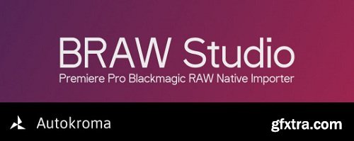 Autokroma BRAW Studio v1.2.0 for Premiere & Media Encoder