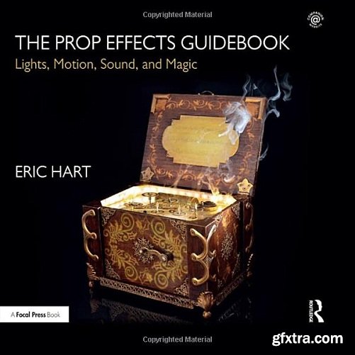 The Prop Effects Guidebook : Lights, Motion, Sound, and Magic