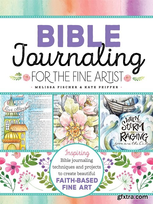 Bible Journaling for the Fine Artist: Inspiring Bible journaling techniques and projects to create beautiful faith-based fine art
