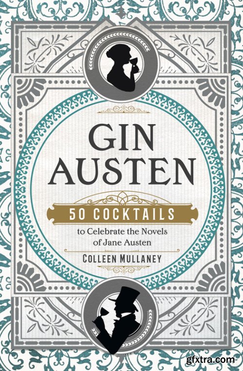 Gin Austen: 50 Cocktails to Celebrate the Novels of Jane Austen