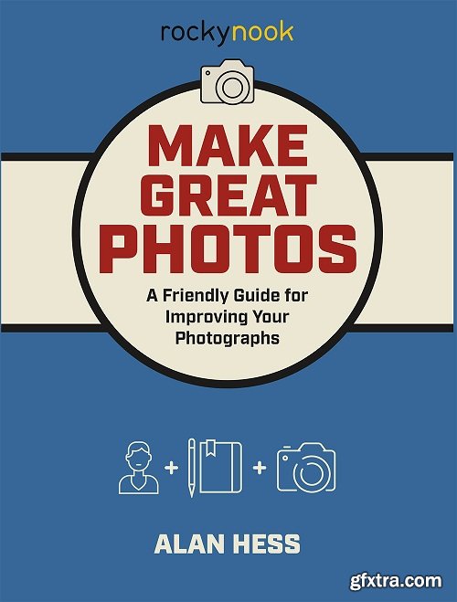 Make Great Photos A Friendly Guide For Improving Your Photographs Gfxtra