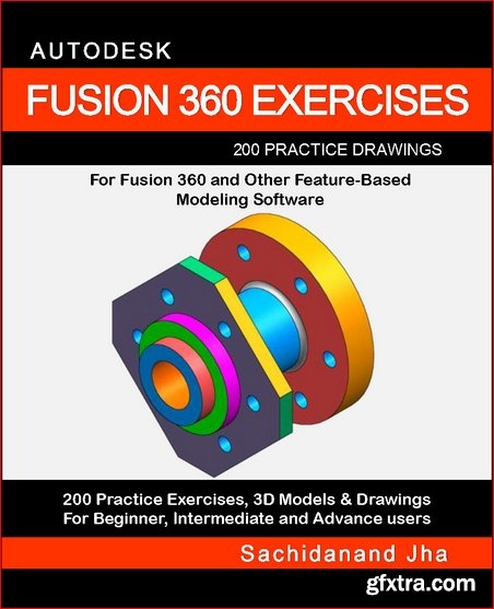 Autodesk Fusion 360 Exercises: 200 Practice Drawings For Fusion 360 and Other Feature-Based Modeling Software