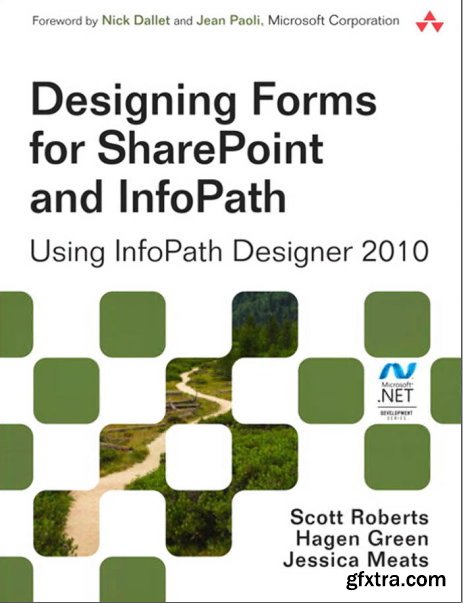 Designing Forms for SharePoint and InfoPath: Using InfoPath Designer 2010