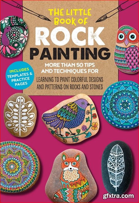 The Little Book of Rock Painting: More than 50 tips and techniques for learning to paint colorful designs and patterns on rocks and stones (The Little Book of …)