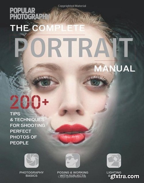 The Complete Portrait Manual (Popular Photography): 200+ Tips and Techniques for Shooting Perfect Photos of People