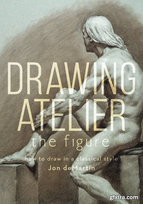 Drawing Atelier - The Figure: How to Draw in a Classical Style