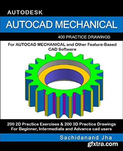 Autocad Mechanical: 400 Practice Drawings For AUTOCAD MECHANICAL and Other Feature-Based 3D Modeling Software