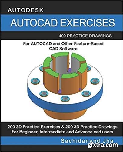 Autocad Exercises: 400 Practice Drawings For AUTOCAD and Other Feature-Based CAD Software