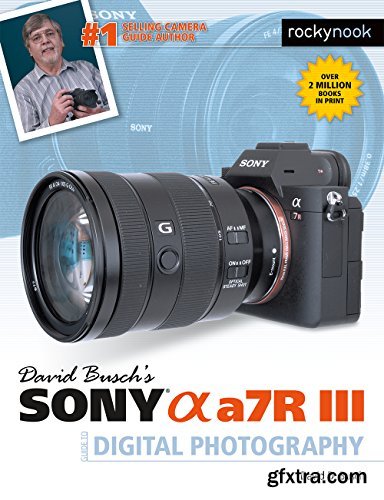 David Busch\'s Sony Alpha a7R III Guide to Digital Photography