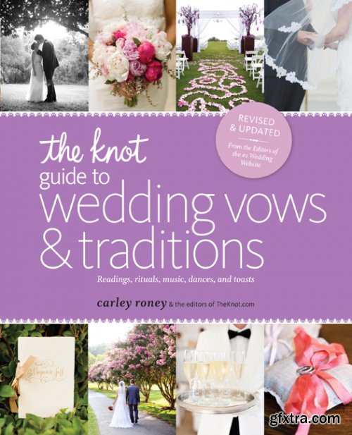 The Knot Guide to Wedding Vows and Traditions: Readings, Rituals, Music, Dances, and Toasts