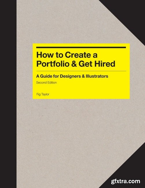 How to Create a Portfolio and Get Hired, Second Edition: A Guide for Graphic Designers and Illustrators