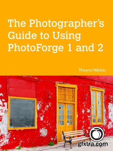 The Photographer’s Guide to Using PhotoForge 1 and 2