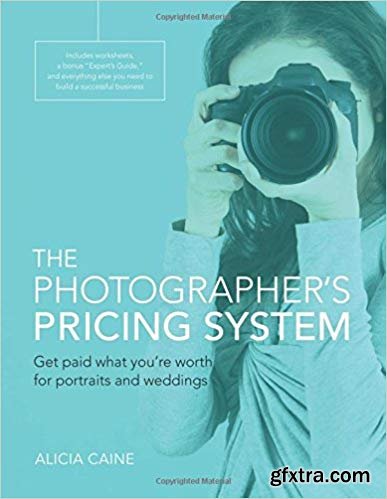 The Photographer’s Pricing System: Get paid what you’re worth for portraits and weddings