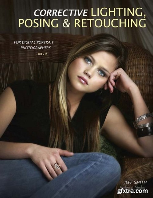 Corrective Lighting, Posing & Retouching for Digital Portrait Photographers