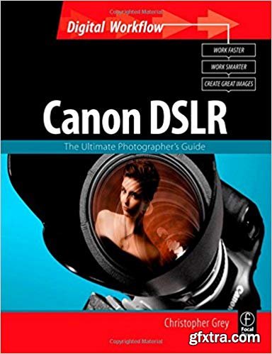 CANON DSLR: The Ultimate Photographer\'s Guide