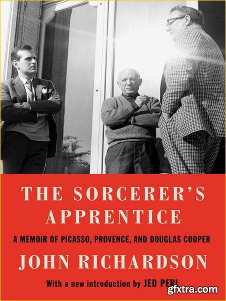 The Sorcerer\'s Apprentice: A Memoir of Picasso, Provence, and Douglas Cooper