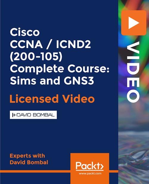 Oreilly - Cisco CCNA / ICND2 (200-105) Complete Course: Sims and GNS3 - 9781838557652