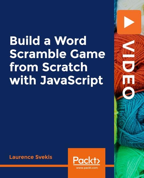 Oreilly - Build a Word Scramble Game from Scratch with JavaScript - 9781838825225