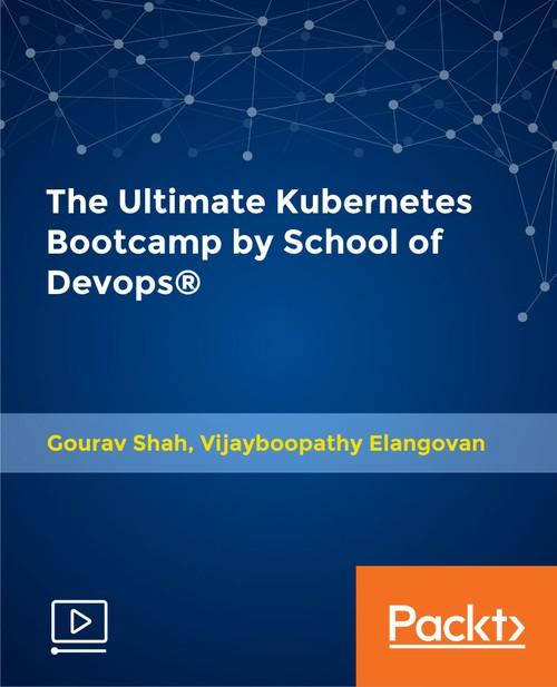 Oreilly - The Ultimate Kubernetes Bootcamp by School of Devops® - 9781789534115