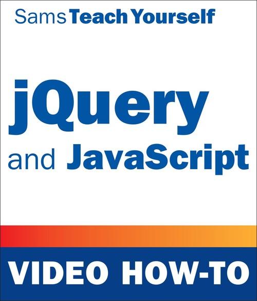 Oreilly - jQuery & JavaScript Video How-To - 9780672337727