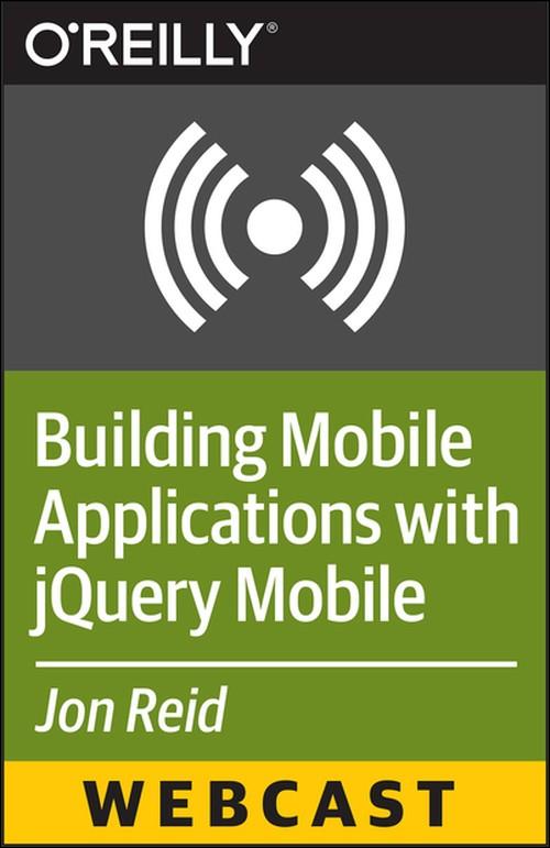 Oreilly - Building Mobile Applications with jQuery Mobile: Tips and Techniques - 9781491912928