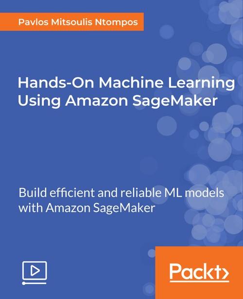 Oreilly - Hands-On Machine Learning Using Amazon SageMaker ...